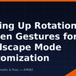 Setting Up Rotational Screen Gestures for Landscape Mode Customization